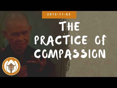 The Practice of Compassion  | Dharma Talk by Thich Nhat Hanh, 2013.11.03
