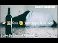 Tera Gham Agar Na Hota Sad Song Whatsapp Status