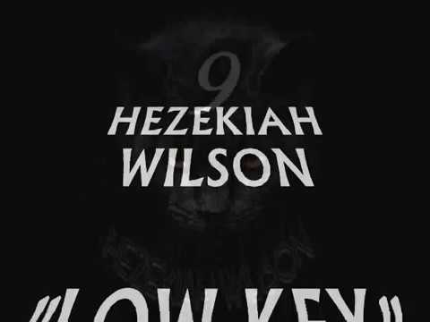 HEZEKIAH WILSON-LOW KEY (OFFICAL SINGLE) Part 1