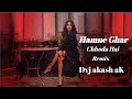Hamne Ghar Choda Hai ( Edm Baibretion Mix ) Dj Akash aK