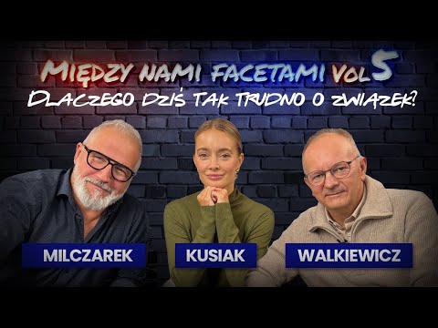 Dlaczego dziś tak trudno o związek? I Podcast Między nami facetami z Natalią Kusiak I Vol. 5