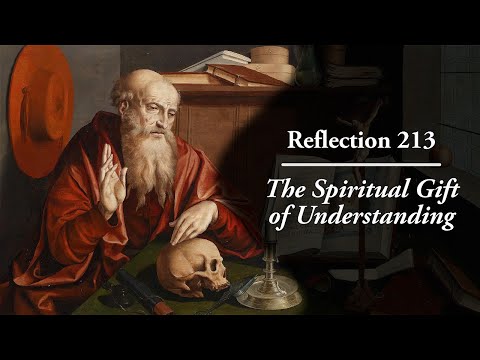 Reflection 213: The Spiritual Gift of Understanding