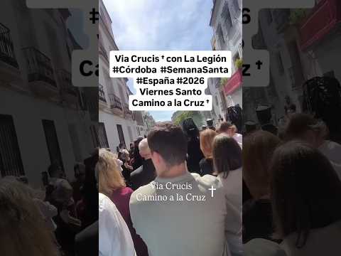Via Crucis † con La Legión #Córdoba  #SemanaSanta #España #2026Viernes Santo, Camino a la Cruz †
