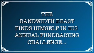 Lucianne.com 2018 Bandwidth Beast Fundraiser Lucianne.com 2018 Bandwidth Beast Fundraiser