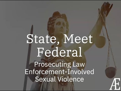 State, Meet Federal: Prosecuting Law Enforcement Involved Sexual Violence