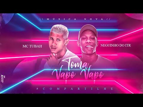 MC TUBAH FEAT NEGUINHO DO ITR - TOMA VAPO VAPO - ÁUDIO OFICIAL