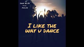 Sam Klix feat. Julia - I Like The Way U Dance