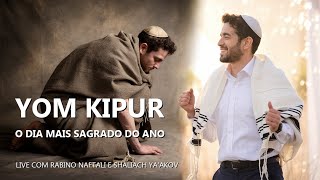 YOM KIPUR - O DIA MAIS SAGRADO DO ANO (Live com Rabino Naftali e Shaliach Ya'akov)
