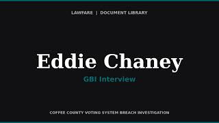 GBI Interview of Eddie Chaney — Former Coffee County Elections Board Member