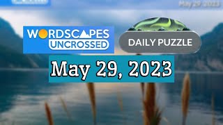 Wordscapes Uncrossed Daily Puzzle MAY 29, 2023 | Answers | Solution
