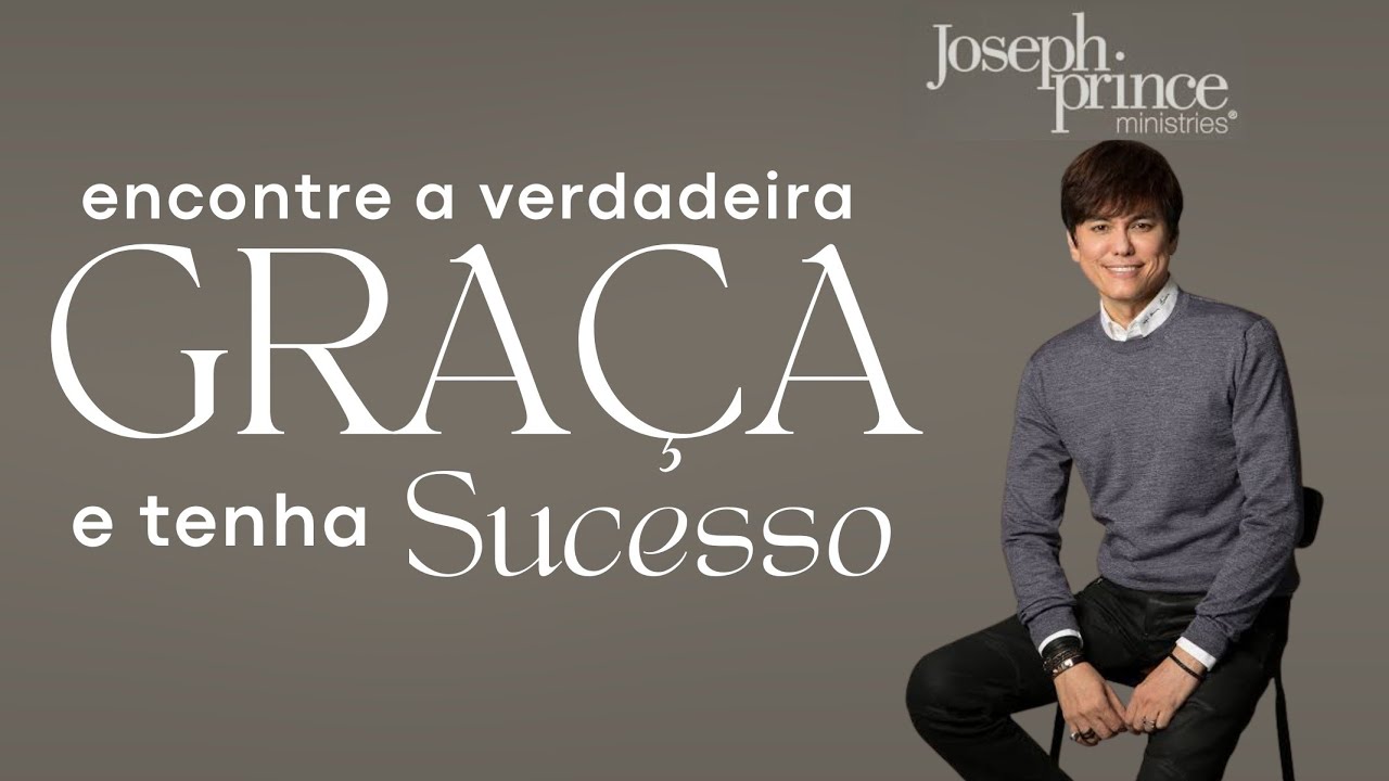 Encontre a verdadeira graça e tenha sucesso | JOSEPH PRINCE