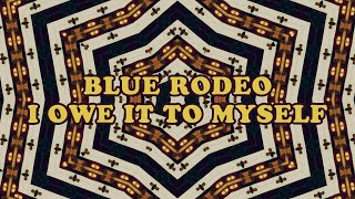 Blue Rodeo - I Owe It To Myself (Official Music Video)