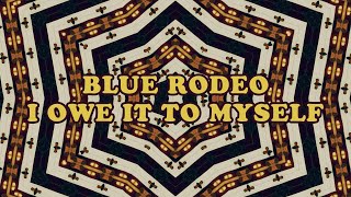 Blue Rodeo - I Owe It To Myself (Official Music Video)