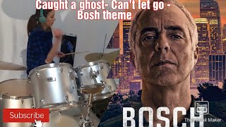 Drum cover : Caught a ghost- Can&#39;t let go - Bosh theme