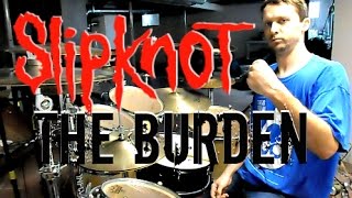 SLIPKNOT - The Burden - Drum Cover