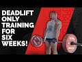LARRY'S BACK! DEADLIFT ONLY TRAINING FOR 6 WEEKS!
