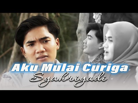 Aku Mulai Curiga - Syahriyadi