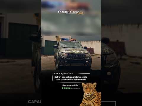 Gefron capacita policiais penais com curso na fronteira em MT