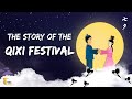 The Story of the Qixi Festival | Chinese Valentine's Day Story 七夕 - China Travel The Story of the Qixi Festival | Chinese Valentine's Day Story 七夕