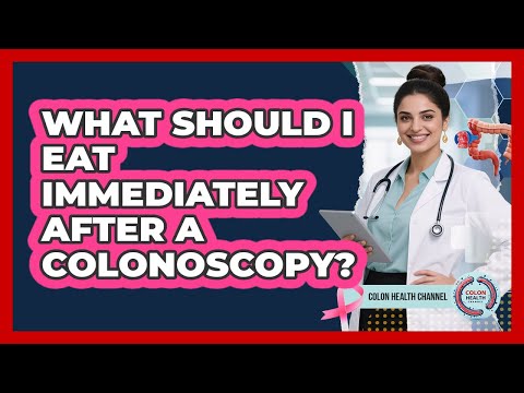 What Should I Eat Immediately After a Colonoscopy?