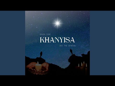 Khanyisa (feat. DeeTheGeneral)