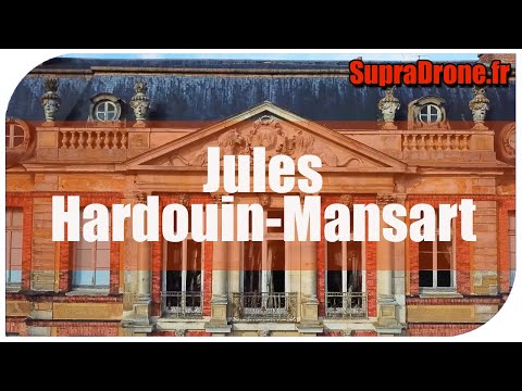 Jules Hardouin Mansart Architecte de Versailles