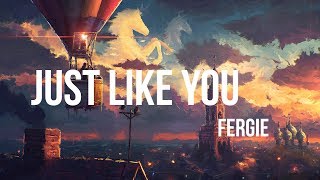 Fergie - Just Like You (Lyrics)