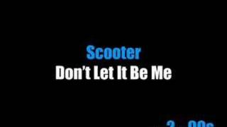 Scooter - Don&#39;t Let It Be Me