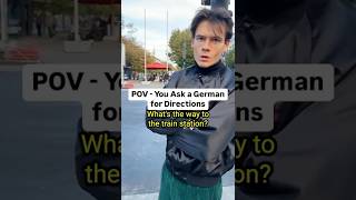POV: You Ask a German for Directions