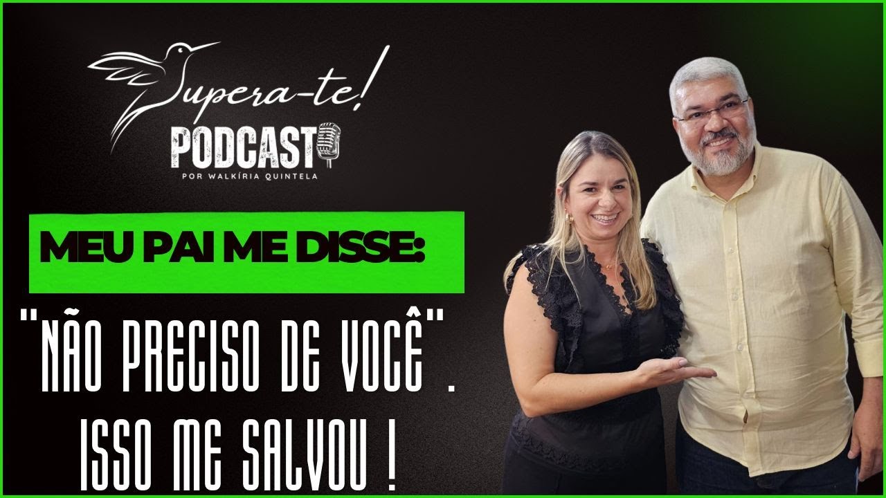 Meu pai me disse: " Não preciso de você aqui para nada". E isso foi a minha salvação!