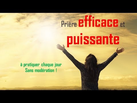 Prière efficace et puissante à consommer sans modération!