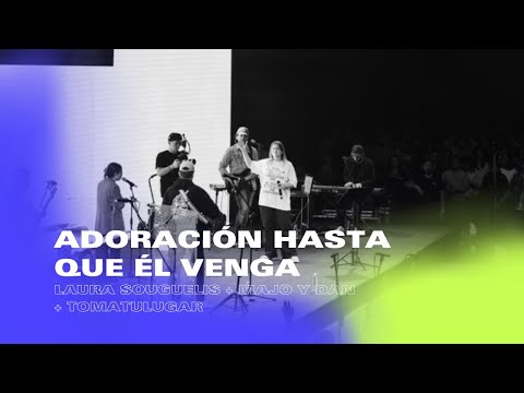 Adoración Hasta Que Él Venga |  TOMATULUGAR + Majo y Dan + Laura Souguellis | Conferencia TTL 2022