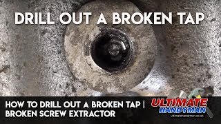 How to drill out a broken tap | drill out a broken screw extractor