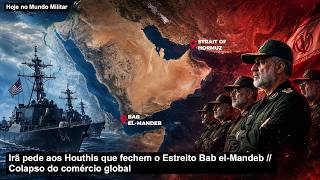 Irã pede aos Houthis que fechem o Estreito Bab el-Mandeb: Colapso do comércio global