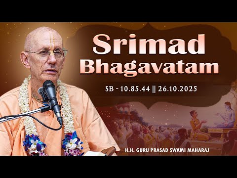 H.H. Guru Prasad Swami Maharaj || SB - 10.85.44 || 26.10.2025