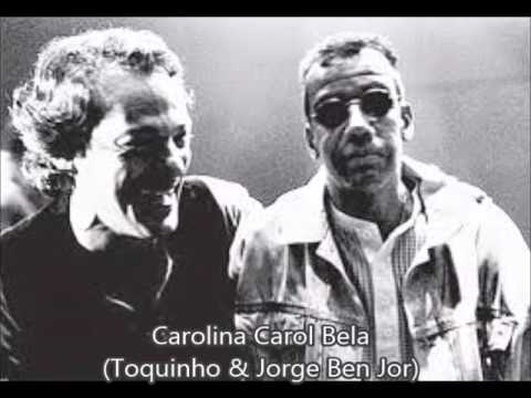 Carolina Carol Bela - Jorge Ben Jor & Toquinho