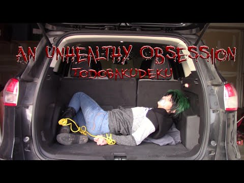 An Unhealthy Obsession - BNHA - TodoBakuDeku