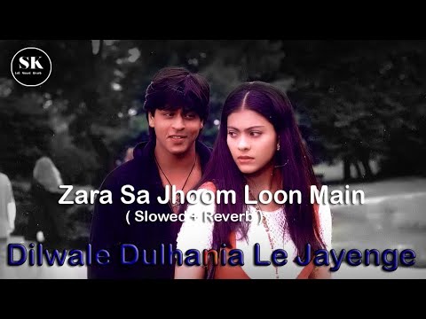 Zara Sa Jhoom Loon Main  (Slowed Reverb) Shah Rukh Khan, Kajol, Lofi Song , SK Lofi 937 