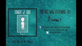Tonight We Fight - "Burnout" NEW EP OUT NOW