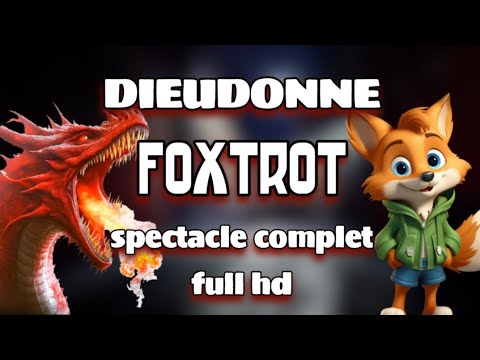 DIEUDONNE : FOXTROT spectacle complet full HD et encore d'actualité 