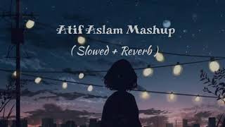 Atif Aslam Mashup  slowed+Reverb  lofi  lofi bolly