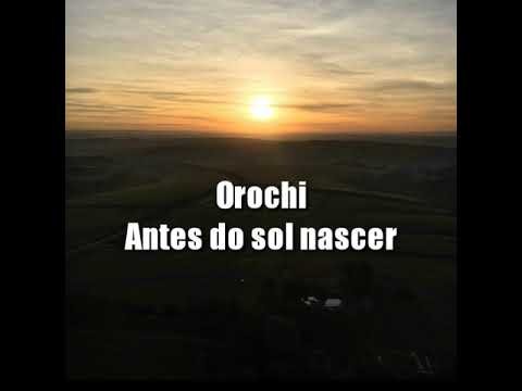 Orochi - Antes do Sol Nascer