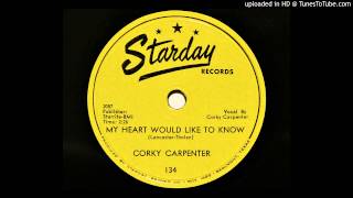 Corky Carpenter - My Heart Would Like To Know (Starday 134)