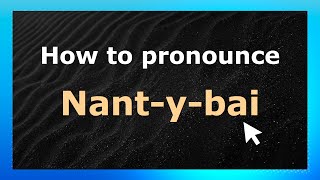 How to pronounce Nant-Y-Bai