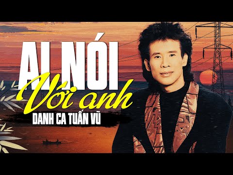 AI NÓI VỚI ANH (Sáng Tác: Minh Kỳ & Huy Cường) - TUẤN VŨ [ Official Lyric Video ]