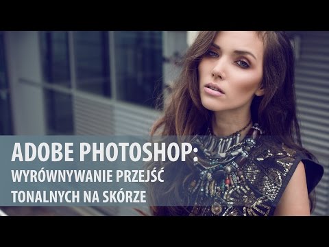 Wygładzanie przejść tonalnych na skórze w Adobe Photoshop [wideoporadnik]
