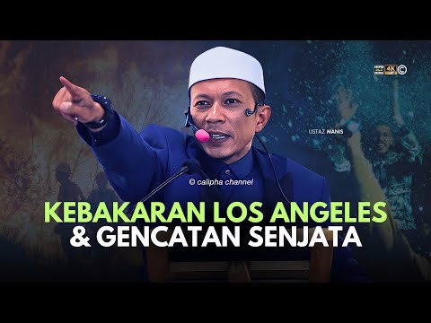 USTAZ MANIS - KEBAKARAN LOS ANGELES DAN GENCATAN SENJATA