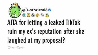 AITA for letting a leaked TikTok ruin my ex's reputation after she laughed at my proposal