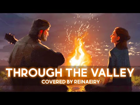 Through The Valley (The Last Of Us 2) || Cover by Reinaeiry