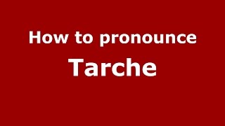 How to pronounce Tarche